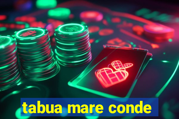 tabua mare conde